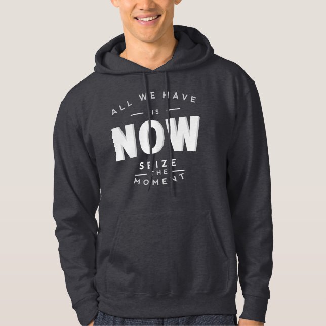All we have is NOW Hoodie (Front)
