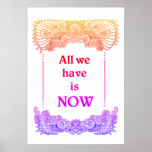 All we have is now - Positive Quote´s Poster