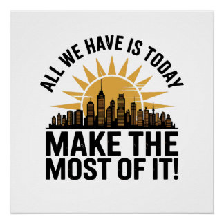 All We Have Is Today – Make the Most of It Poster