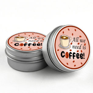 All we need is coffee brown fun coffee cup classic round sticker