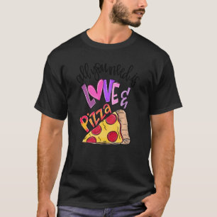 All We Need Is Love And Pizza Valentine Tee Food