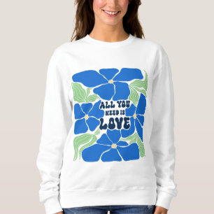 All We Need Is Love Sweatshirt