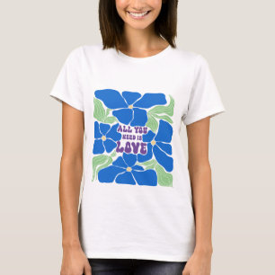 All We Need Is Love T-Shirt