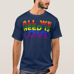 All We Need Is Love T-Shirt