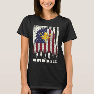 All We Need Is US Independence Patriotic Freedom P T-Shirt