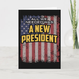 All We Needed Was A New President Trump Quote Card