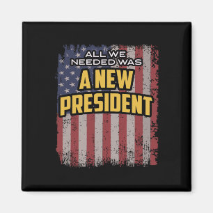 All We Needed Was A New President Trump Quote Magnet
