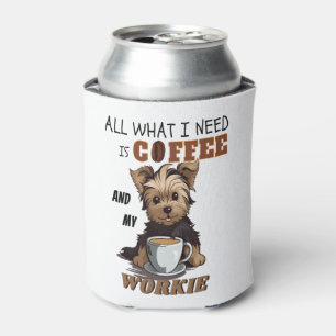 All What I Need Is Coffee And My Yorkie Can Cooler