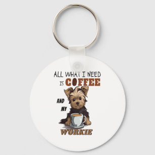 All What I Need Is Coffee And My Yorkie  Key Ring