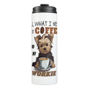 All What I Need Is Coffee And My Yorkie Thermal Tumbler
