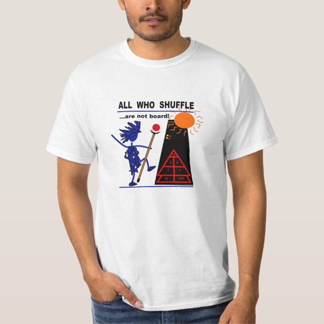 All Who Shuffle...are not board! T-Shirt (Front)