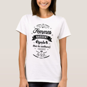 All women are born equal - April T-Shirt