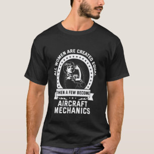 All Women are Created Equal Aircraft Mechanics T-Shirt