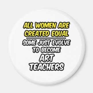 All Women Are Created Equal...Art Teachers Magnet
