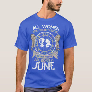 All women are Created Equal but Only the Best are T-Shirt