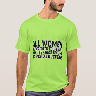ALL WOMEN ARE CREATED EQUAL BUT ONLY THE FINEST BE T-Shirt