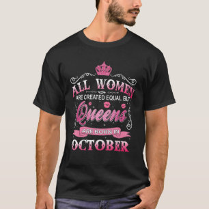 All Women Are Created Equal But Queens Are Born In T-Shirt