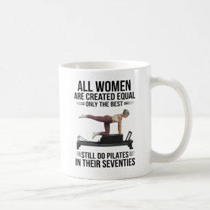 All Women Are Created Equal Only Best Do Pilates Coffee Mug