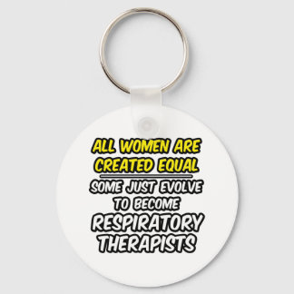 All Women Are Created Equal...Resp. Therapists Key Ring