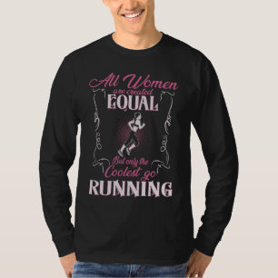 All Women Are Created Equal The Coolest Go Running T-Shirt