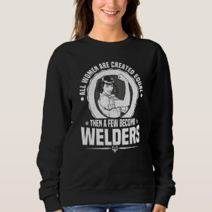 All Women are created equal Welder Metalsmith Fabr Sweatshirt