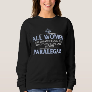 All Women Are Special Some are Paralegals Sweatshirt