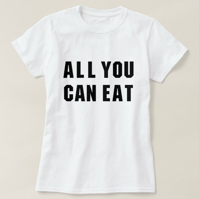 ALL YOU CAN EAT T-Shirt (Design Front)
