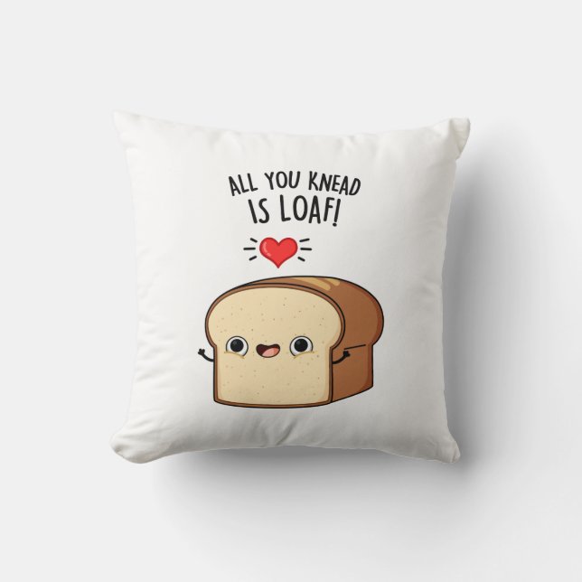 All You Knead Is Loaf Funny Bread Pun  Cushion (Front)