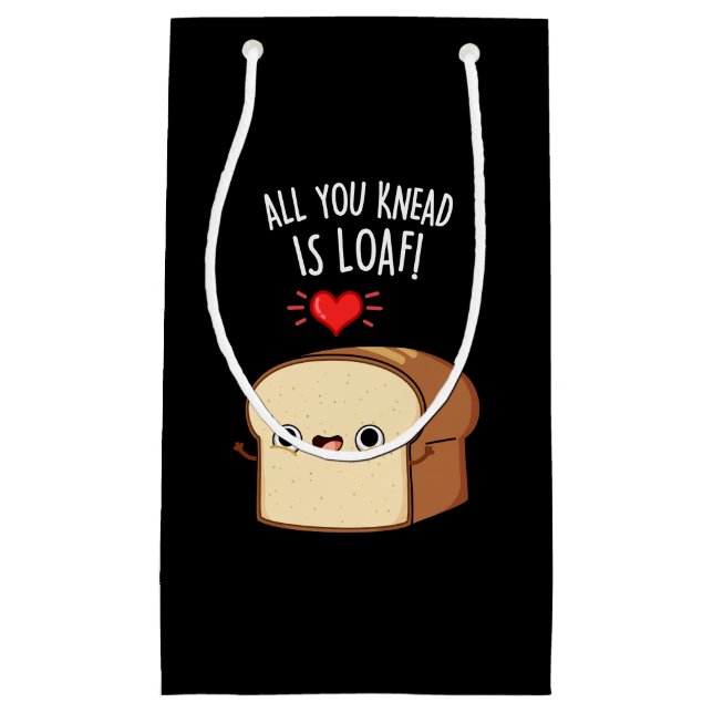 All You Knead Is Loaf Funny Bread Pun Dark BG Small Gift Bag (Front)