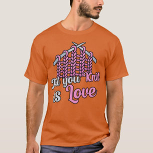All you knit is love T-Shirt