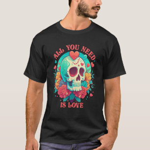All You Need About Love Skeleton Rose Flowers Vale T-Shirt