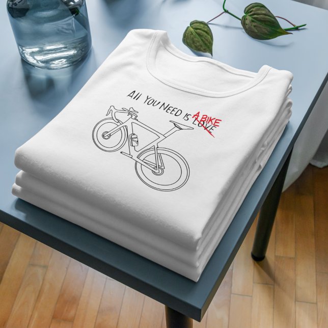 All you need is a bike T-Shirt (Creator Uploaded)