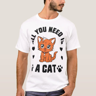 All You Need Is A Cat T-Shirt Cute Cat Lover Shirt