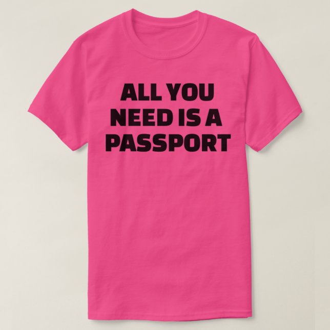 All you need is a passport 1 T-Shirt (Design Front)