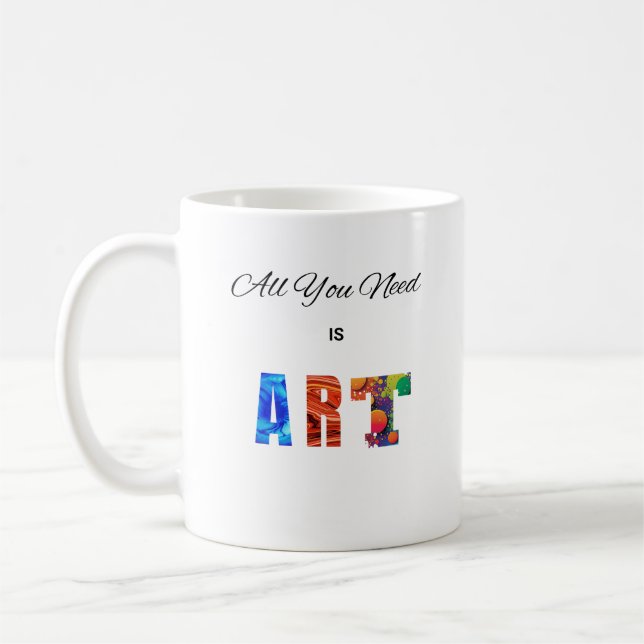 "All You Need Is ART" Coffee Mug (Left)
