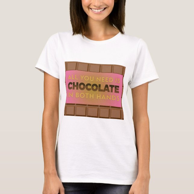 All You Need is Chocolate Humourous Shirt (Front)