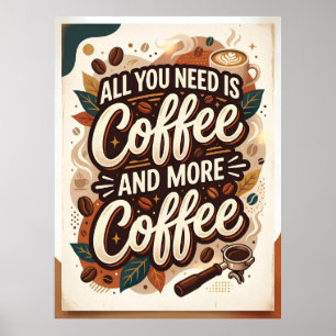 all you need is coffee and more coffee poster