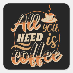 All You Need Is Coffee Square Sticker