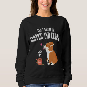 All You Need Is Corgi And Coffee Sweatshirt