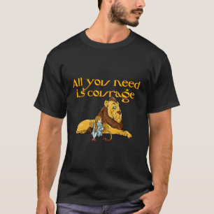 All You Need Is Courage Wizard Of Oz T-Shirt