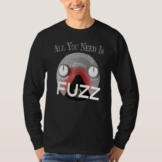 All You Need Is Fuzz Pedal Board Guitarist T-Shirt (Front)