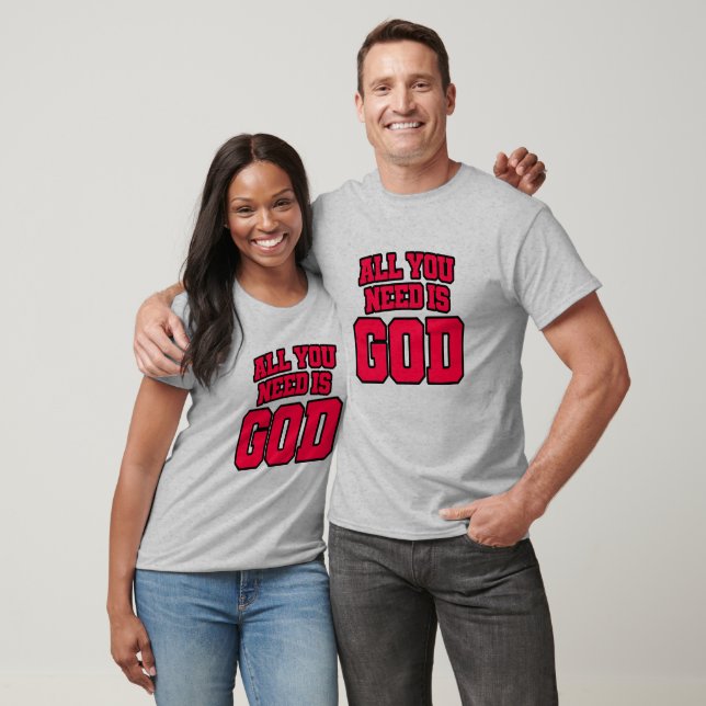 All you need is God T-Shirt (Unisex)