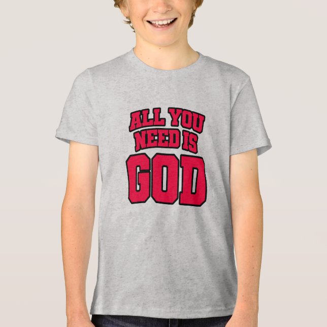 All you need is God Tri-Blend Shirt (Front)