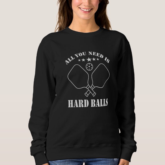 All you need is great balls for Pickleball Sweatshirt (Front)