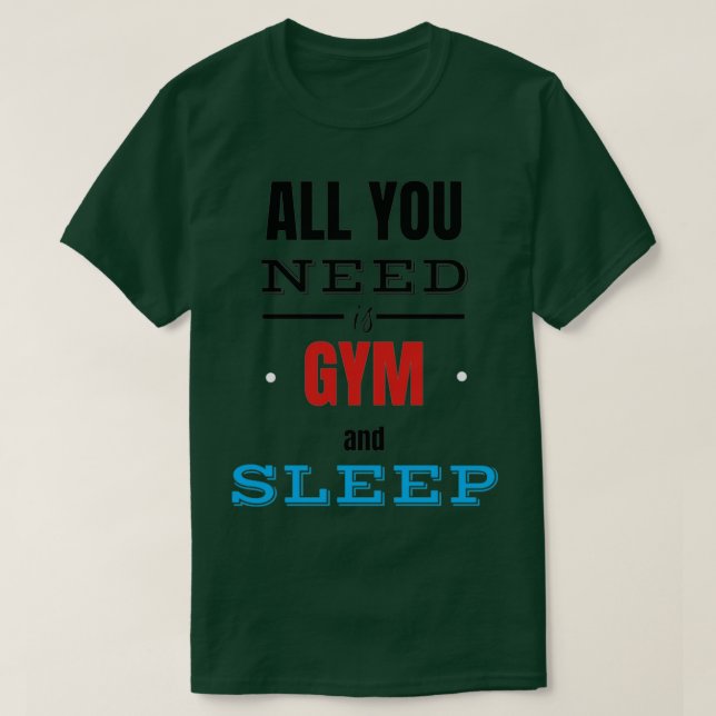 All You Need Is GYM ampamp SLEEP T-Shirt (Design Front)