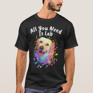 All You Need Is Lab  Animal Pun Humour Animal Meme T-Shirt