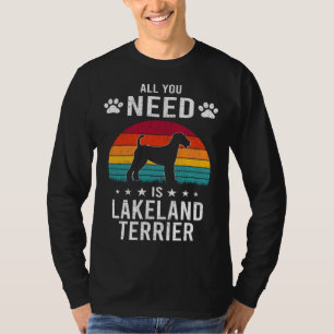 All You Need is Lakeland Terrier Dog T-Shirt