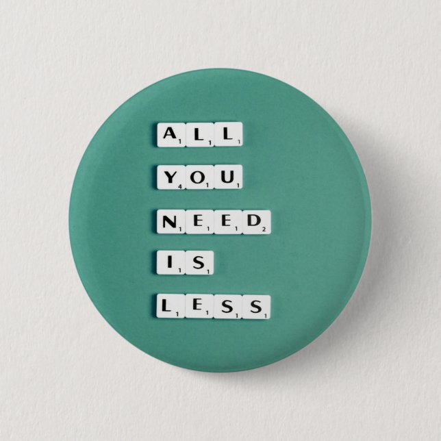 All You Need is LESS, Minimalist 6 Cm Round Badge (Front)