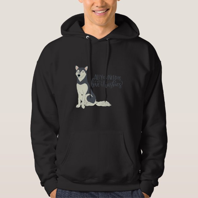 All You Need Is Love &amp Huskies Dog Pet Animal   Hoodie (Front)