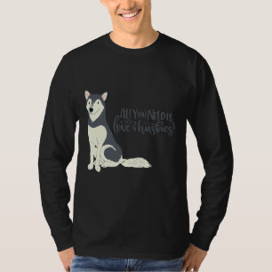 All You Need Is Love &amp Huskies Dog Pet Animal   T-Shirt